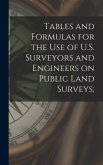 Tables and Formulas for the use of U.S. Surveyors and Engineers on Public Land Surveys;