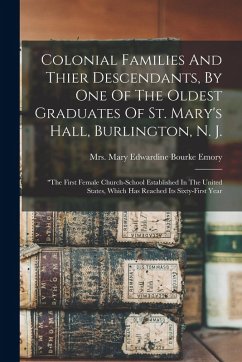 Cover Colonial Families And Thier Descendants, By One Of The Oldest Graduates Of St. Mary's Hall, Burlington, N. J.: 
