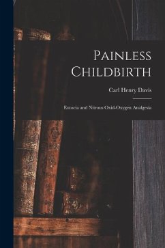 Painless Childbirth: Eutocia and Nitrous Oxid-Oxygen Analgesia - Davis, Carl Henry