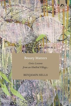 Beauty Matters: Civics Lessons from an Olmsted Village - Sells, Benjamin