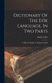 Dictionary Of The Efïk Language, In Two Parts: I. Efïk And English, Ii. English And Efïk