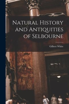 Natural History and Antiquities of Selbourne - White, Gilbert