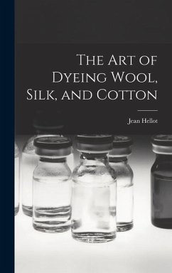 The art of Dyeing Wool, Silk, and Cotton - Hellot, Jean