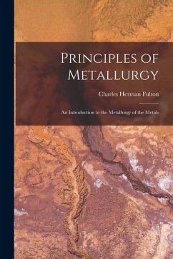 Cover Principles of Metallurgy: An Introduction to the Metallurgy of the Metals