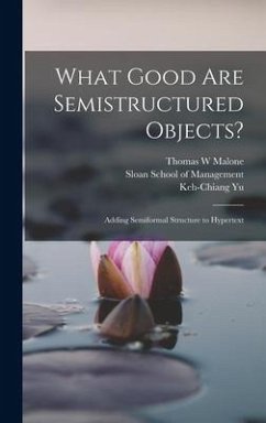 What Good are Semistructured Objects?: Adding Semiformal Structure to Hypertext - Malone, Thomas W.; Yu, Keh-Chiang