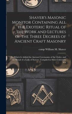 Cover Shaver's Masonic Monitor Containing all the Exoteric Ritual of the Work and Lectures of the Three Degrees of Ancient Craft Masonry; to Which is Added