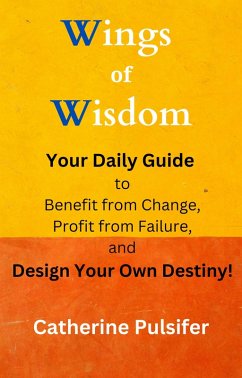 Cover Wings of Wisdom: Your Daily Guide to Benefit from Change, Profit from Failure, and Design Your Own Destiny! (eBook, ePUB)