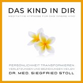 Das Kind in Dir: Meditative Hypnose für das Innere Kind von Dr. med. Siegfried Stoll (MP3-Download)