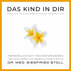 Das Kind in Dir: Meditative Hypnose für das Innere Kind von Dr. med. Siegfried Stoll (MP3-Download) - Stoll, Dr. med Siegfried