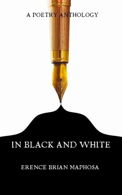 In Black and White: A poetry Anthology (eBook, ePUB) - Maphosa, Erence