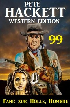 Cover ¿Fahr zur Hölle, Hombre: Pete Hackett Western Edition 99 (eBook, ePUB)