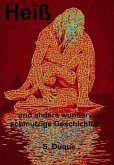 Heiß: ... und andere wundervoll schmutzige Geschichten (eBook, ePUB)