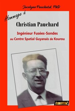 Cover Hommage à Christian Pauchard Ingénieur Fusée-Sonde au Centre Spatial Guyanais de Kourou (Du Fond du Coeur) (eBook, ePUB)