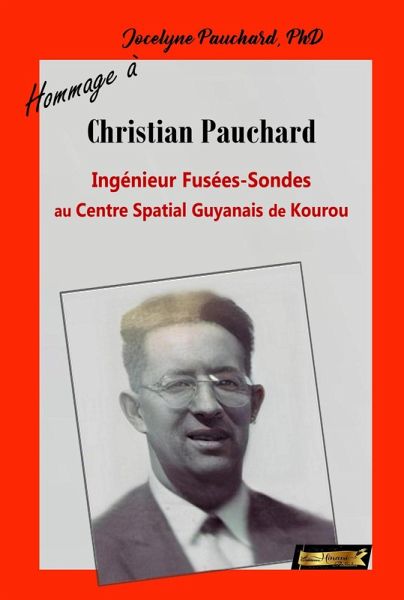 Hommage à Christian Pauchard Ingénieur Fusée-Sonde au Centre Spatial Guyanais de Kourou (Du Fond du Coeur) (eBook, ePUB) Hommage à Christian Pauchard Ingénieur Fusée-Sonde au Centre Spatial Guyanais de Kourou (Du Fond du Coeur) (eBook, ePUB)
