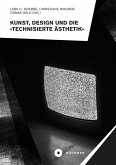 Kunst, Design und die »Technisierte Ästhetik« (eBook, PDF)