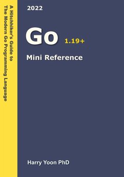 Golang Mini Reference (A Hitchhiker's Guide to the Modern Programming Languages, #1) (eBook, ePUB) - Yoon, Harry
