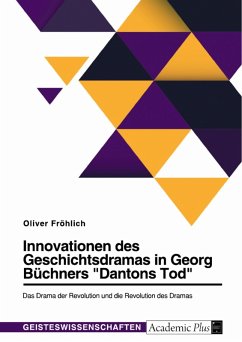 Innovationen des Geschichtsdramas in Georg Büchners &quote;Dantons Tod&quote;. Das Drama der Revolution und die Revolution des Dramas (eBook, PDF)