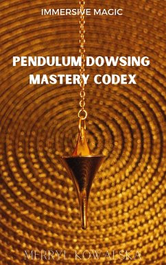Pendulum Dowsing Mastery Codex (Immersive Magic, #5) (eBook, ePUB) - Kowalska, Merryl