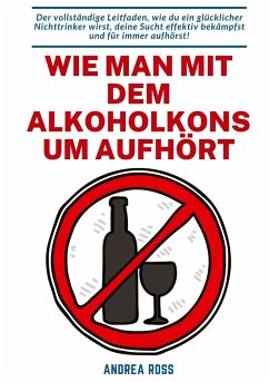 Wie man mit dem Alkoholkonsum aufhört - Ross, Andrea