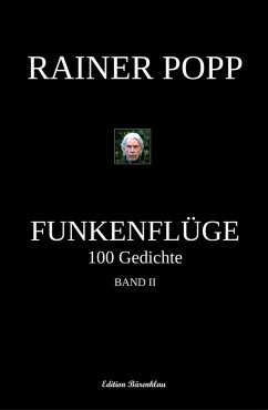Funkenflüge: 100 Gedichte, Band 2 (eBook, ePUB) - Popp, Rainer