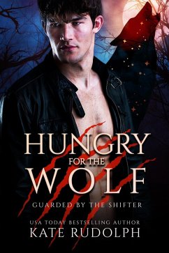 Hungry for the Wolf (Guarded by the Shifter, #4) (eBook, ePUB) - Rudolph, Kate