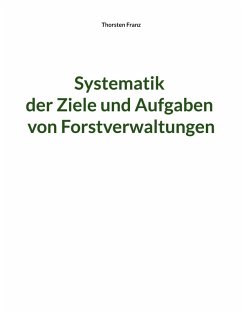 Systematik der Ziele und Aufgaben von Forstverwaltungen (eBook, ePUB)