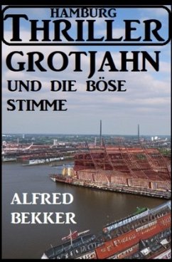 Grotjahn und die böse Stimme: Hamburg Thriller - Bekker, Alfred