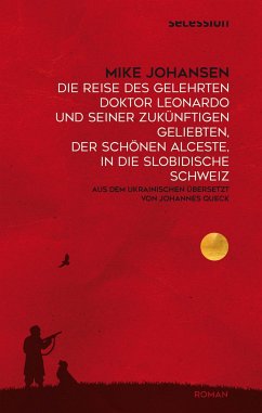 Die Reise des gelehrten Doktor Leonardo uns seiner zukünftigen Geliebten, der schönen Alceste, in die slobidische Schweiz - Johansen, Mike