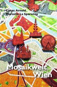 Mosaikwelt Wien - La Speranza, Marcello; Arnold, Lukas