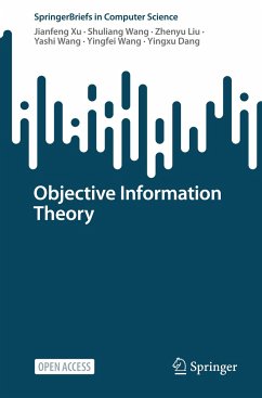 Objective Information Theory - Xu, Jianfeng;Wang, Shuliang;Liu, Zhenyu