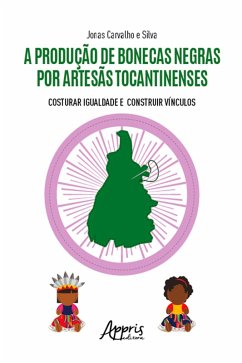 A produção de bonecas negras por artesãs tocantinenses: costurar igualdade e construir vínculos (eBook, ePUB) - Silva, Jonas Carvalho e