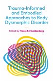 Trauma-Informed and Embodied Approaches to Body Dysmorphic Disorder (eBook, ePUB)
