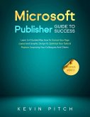 Microsoft Publisher Guide to Success: Learn In A Guided Way How To Format your Page Layout and Graphic Design To Optimize Your Tasks & Projects, Surprising Your Colleagues And Clients (Career Elevator, #9) (eBook, ePUB)