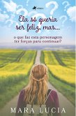 Ela so´ queria ser feliz, mas... (eBook, ePUB)