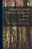Observaciones Sobre El Clima De Lima: Y Sus Influencias En Los Seres Organizados, En Especial El Hombre