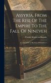 Assyria, From The Rise Of The Empire To The Fall Of Nineveh