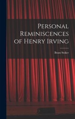 Personal Reminiscences of Henry Irving - Bram, Stoker