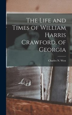 The Life and Times of William Harris Crawford, of Georgia - West, Charles N
