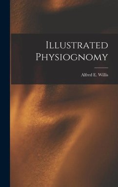 Illustrated Physiognomy - Willis, Alfred E.