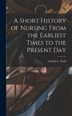 A Short History of Nursing From the Earliest Times to the Present Day