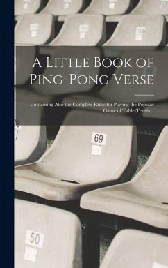 Cover A Little Book of Ping-pong Verse; Containing Also the Complete Rules for Playing the Popular Game of Table-tennis ..