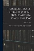 Historique Du 12e Cuirassiers (1668-1888) Dauphin-cavalerie 1668: 12e Régiment De Cavalerie 1791, 12e Cuirassiers 1803, Cuirassiers De La Garde 1854..