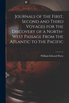Journals of the First, Second and Third Voyages for the Discovery of a North-West Passage From the Atlantic to the Pacific - Parry, William Edward