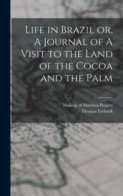 Cover Life in Brazil or, A Journal of A Visit to the Land of the Cocoa and the Palm