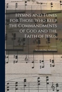 Hymns and Tunes for Those who Keep the Commandments of God and the Faith of Jesus. - Adventists, Seventh-Day