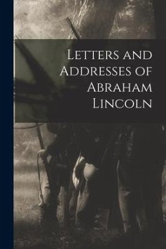 Letters and Addresses of Abraham Lincoln - Anonymous