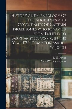 History And Genealogy Of The Ancestors And Descendants Of Captain Israel Jones Who Removed From Enfield To Barkhamsted, Conn., In The Year 1759. Comp.