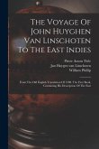 The Voyage Of John Huyghen Van Linschoten To The East Indies: From The Old English Translation Of 1598. The First Book, Containing His Description Of