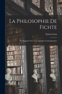Cover La Philosophie De Fichte: Ses Rapports Avec La Conscience Contemporaine
