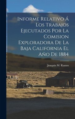Cover Informe Relativo Á Los Trabajos Ejecutados Por La Comision Exploradora De La Baja California El Año De 1884